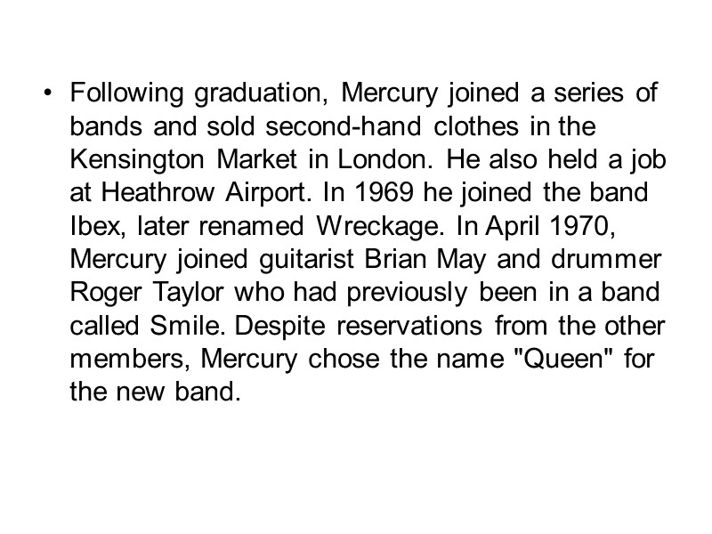 Following graduation, Mercury joined a series of bands and sold second-hand clothes in the